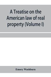 Produktbild: A treatise on the American law of real property (Volume I)