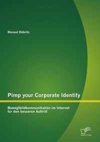 Produktbild: Pimp your Corporate Identity: Bewegtbildkommunikation im Internet f&uuml;r den besseren Auftritt