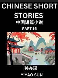 Produktbild: Chinese Short Stories (Part 16)- Learn Must-know and Famous Chinese Stories, Chinese Language & Culture, HSK All Levels, Easy Lessons for Beginners, English and Simplified Chinese Character Edition