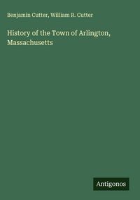 Produktbild: History of the Town of Arlington, Massachusetts