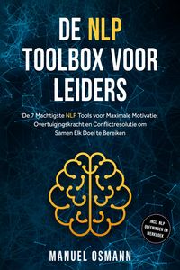 Produktbild: De NLP Toolbox voor Leiders: De 7 Machtigste NLP Tools voor Maximale Motivatie, Overtuigingskracht en Conflictresolutie om Samen Elk Doel te Bereiken