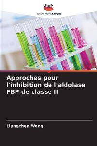 Produktbild: Approches pour l'inhibition de l'aldolase FBP de classe II