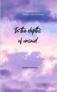 Produktbild: In the depths of unsaid Poems of Love, Loss, Longing, Truths and Despair