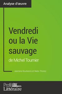 Produktbild: Vendredi ou la Vie sauvage de Michel Tournier (Analyse approfondie)