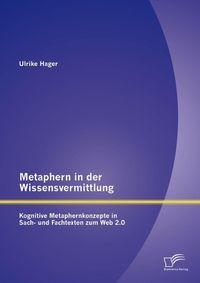 Produktbild: Metaphern in der Wissensvermittlung: Kognitive Metaphernkonzepte in Sach- und Fachtexten zum Web 2.0