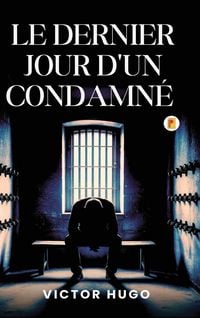 Produktbild: Le Dernier Jour D'un Condamn&eacute; / The Last Day of a Condemned Man (French Edition))