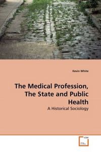 Produktbild: White, K: Medical Profession, The State and Public Health