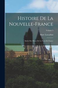 Produktbild: Histoire de la Nouvelle-France; suivie des Muses de la Nouvelle-France; Volume 3