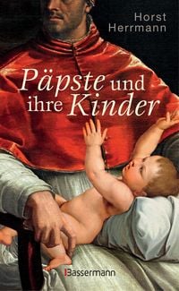 Produktbild: P&auml;pste und ihre Kinder. Die etwas andere Papstgeschichte