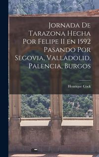 Produktbild: Jornada de Tarazona Hecha por Felipe II en 1592 Pasando por Segovia, Valladolid, Palencia, Burgos