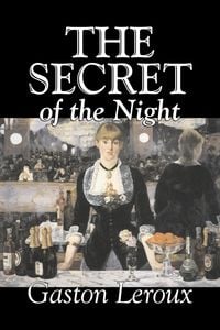 Produktbild: The Secret of the Night by Gaston Leroux, Fiction, Classics, Action & Adventure, Mystery & Detective