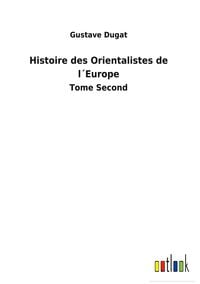 Produktbild: Histoire des Orientalistes de l&acute;Europe
