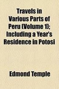 Produktbild: Travels in Various Parts of Peru (Volume 1); Including a Year's Residence in Potosi
