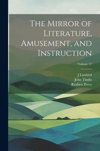 Produktbild: The Mirror of Literature, Amusement, and Instruction; Volume 17