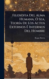 Produktbild: Filosofia Del Alma Humana, &Atilde;" Sea, Teor&Atilde;-a De Los Actos Externos &Atilde; Internos Del Hombre