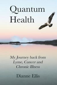 Produktbild: Quantum Health ... My Journey back from Lyme, Cancer and Chronic Illness