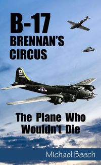 Produktbild: B-17, Brennan's Circus - The Plane Who Wouldn't Die