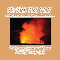 Produktbild: It's Hot, Hot, Hot! A Kid's Guide to Hawaiian Volcanoes National Park