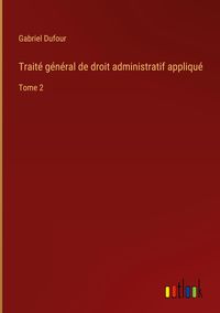 Produktbild: Trait&eacute; g&eacute;n&eacute;ral de droit administratif appliqu&eacute;