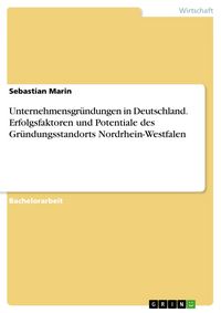 Produktbild: Unternehmensgr&uuml;ndungen in Deutschland. Erfolgsfaktoren und Potentiale des Gr&uuml;ndungsstandorts Nordrhein-Westfalen