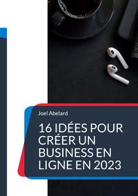 Produktbild: 16 id&eacute;es pour cr&eacute;er un business en ligne en 2023