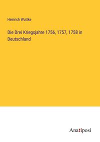 Produktbild: Die Drei Kriegsjahre 1756, 1757, 1758 in Deutschland