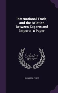 Produktbild: International Trade, and the Relation Between Exports and Imports, a Paper