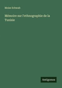 Produktbild: M&eacute;moire sur l'ethnographie de la Tunisie