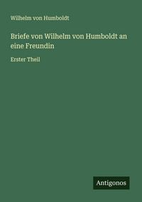 Produktbild: Briefe von Wilhelm von Humboldt an eine Freundin