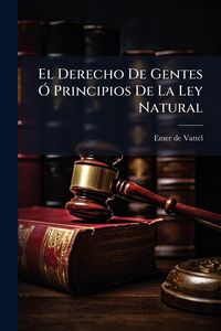 Produktbild: El Derecho De Gentes &Atilde;" Principios De La Ley Natural