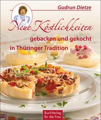 Produktbild: Neue K&ouml;stlichkeiten gebacken und gekocht in Th&uuml;ringer Tradition
