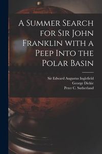 Produktbild: A Summer Search for Sir John Franklin With a Peep Into the Polar Basin [microform]