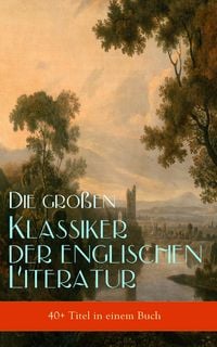 Produktbild: Die gro&szlig;en Klassiker der englischen Literatur (40+ Titel in einem Buch)