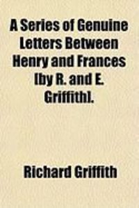Produktbild: A Series of Genuine Letters Between Henry and Frances [By R. and E. Griffith].