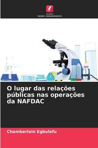 Produktbild: O lugar das rela&ccedil;&otilde;es p&uacute;blicas nas opera&ccedil;&otilde;es da NAFDAC