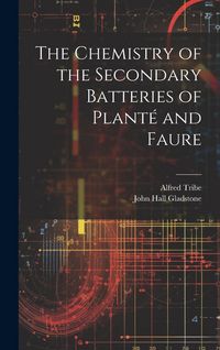 Produktbild: The Chemistry of the Secondary Batteries of Plant&eacute; and Faure