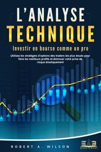 Produktbild: L'ANALYSE TECHNIQUE - Investir en bourse comme un pro: Utilisez les strat&eacute;gies d'options des traders les plus dou&eacute;s pour faire les meilleurs profits e