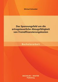 Produktbild: Das Spannungsfeld um die ertragsteuerliche Abzugsf&auml;higkeit von Fremdfinanzierungskosten