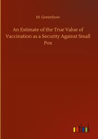 Produktbild: An Estimate of the True Value of Vaccination as a Security Against Small Pox