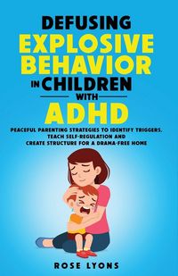 Produktbild: Defusing Explosive Behavior in Children with Adhd Peaceful Parenting Strategies To Identify Triggers Teach Self-Regulation and Create Structure For a