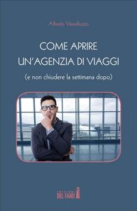 Produktbild: Come aprire un'agenzia di viaggi (e non chiudere la settimana dopo)