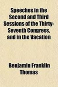 Produktbild: Speeches in the Second and Third Sessions of the Thirty-Seventh Congress, and in the Vacation