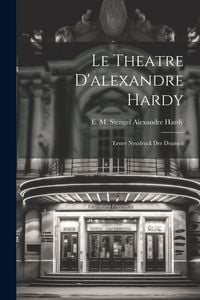 Produktbild: Le Theatre D'alexandre Hardy: Erster Neudruck der Dramen