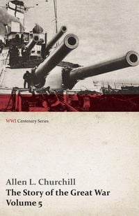 Produktbild: The Story of the Great War, Volume 5 - Battle of Jutland Bank, Russian Offensive, Kut-El-Amara, East Africa, Verdun, the Great Somme Drive, United Sta