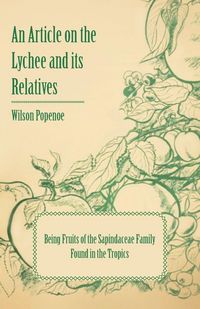 Produktbild: An Article on the Lychee and its Relatives - Being Fruits of the Sapindaceae Family Found in the Tropics