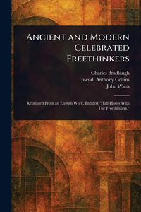 Produktbild: Ancient and Modern Celebrated Freethinkers