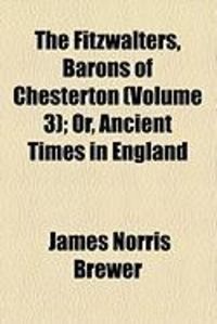 Produktbild: The Fitzwalters, Barons of Chesterton (Volume 3); Or, Ancient Times in England