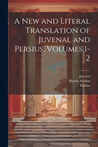 Produktbild: A New and Literal Translation of Juvenal and Persius, Volumes 1-2