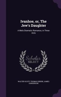 Produktbild: Ivanhoe, or, The Jew's Daughter