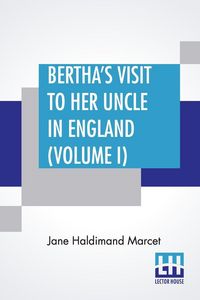 Produktbild: Bertha's Visit To Her Uncle In England (Volume I)